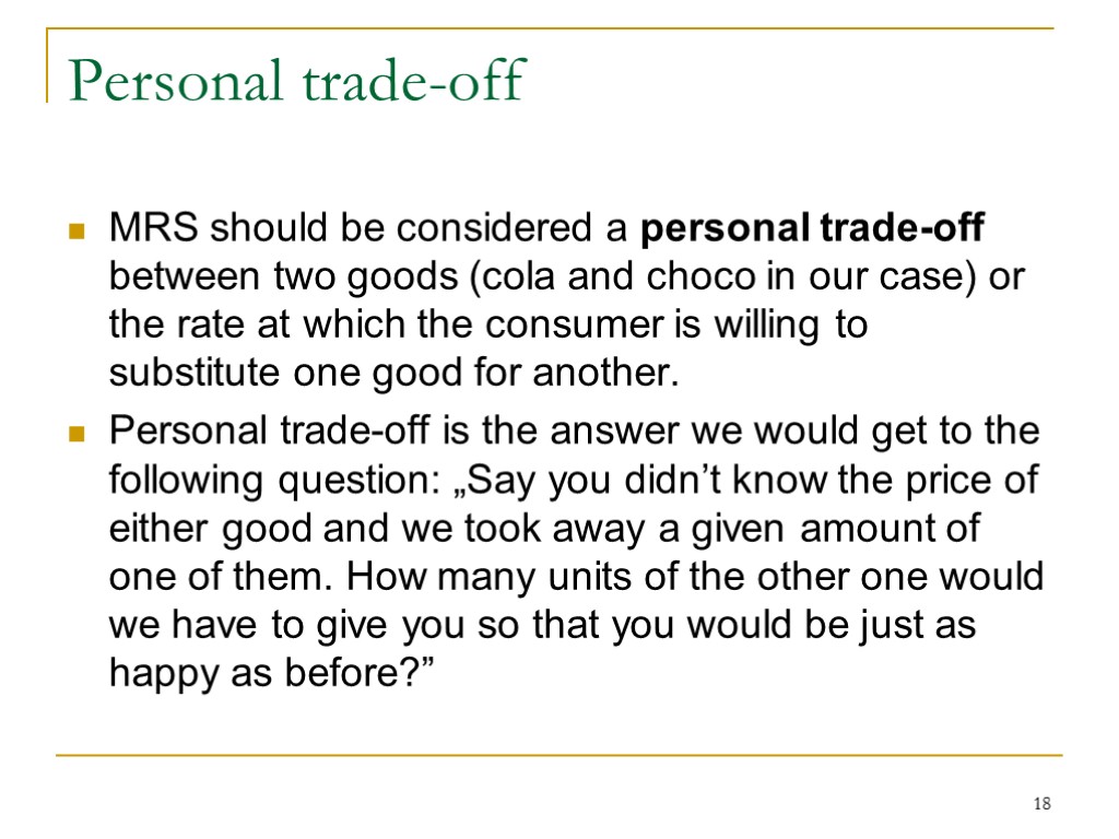 18 Personal trade-off MRS should be considered a personal trade-off between two goods (cola